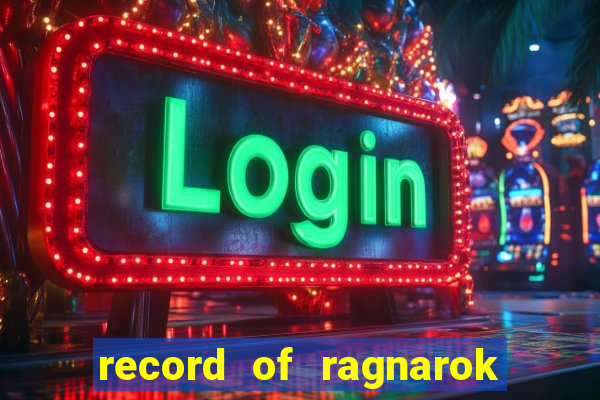 record of ragnarok 3 temporada dublado